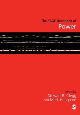 The SAGE Handbook of Power - Clegg, Stewart R (Editor), and Haugaard, Mark (Editor)