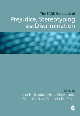 The SAGE Handbook of Prejudice, Stereotyping and Discrimination - Dovidio, John F. (Editor), and Hewstone, Miles (Editor), and Glick, Peter (Editor)