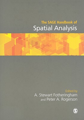 The SAGE Handbook of Spatial Analysis - Fotheringham, A Stewart (Editor), and Rogerson, Peter A (Editor)