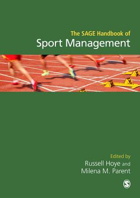 The SAGE Handbook of Sport Management - Hoye, Russell (Editor), and Parent, Milena M. (Editor)