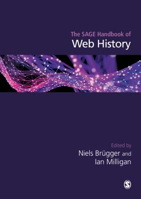 The SAGE Handbook of Web History - Brgger, Niels (Editor), and Milligan, Ian (Editor)