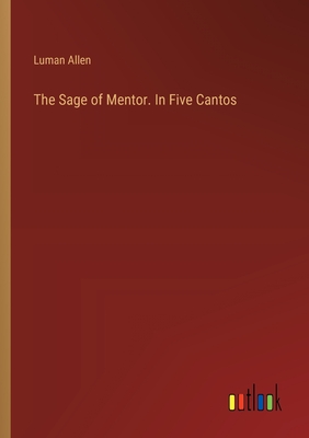 The Sage of Mentor. In Five Cantos - Allen, Luman