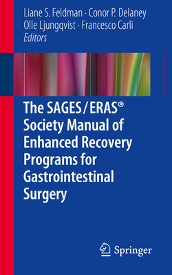 The Sages / Eras(r) Society Manual of Enhanced Recovery Programs for Gastrointestinal Surgery - Feldman, Liane S (Editor), and Delaney, Conor P (Editor), and Ljungqvist, Olle (Editor)
