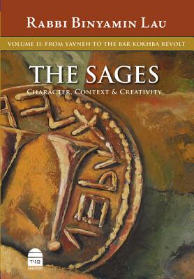 The Sages: From Yavne to the Bar Kokhba Revolt v. 2 - Lau, Binyamin