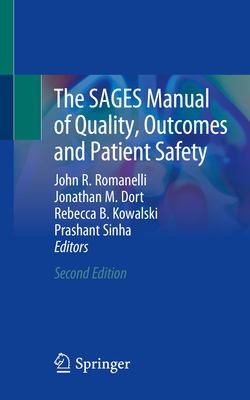 The SAGES Manual of Quality, Outcomes and Patient Safety - Romanelli, John R. (Editor), and Dort, Jonathan M. (Editor), and Kowalski, Rebecca B. (Editor)