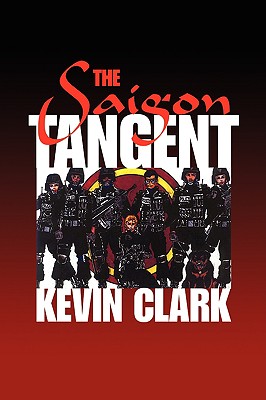 The Saigon Tangent - Clark, Kevin