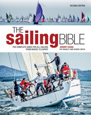 The Sailing Bible: The Complete Guide for All Sailors from Novice to Expert - Evans, Jeremy, and Manley, Pat, and Smith, Barrie