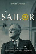 The Sailor: Franklin D. Roosevelt and the Transformation of American Foreign Policy