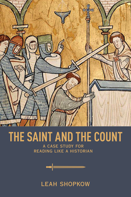 The Saint and the Count: A Case Study for Reading Like a Historian - Shopkow, Leah