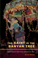 The Saint in the Banyan Tree: Christianity and Caste Society in India Volume 14