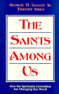 The Saints Among Us: How the Spiritually Committed Are Changing Our World - Gallup, George H, Jr., and Jones, Timothy K