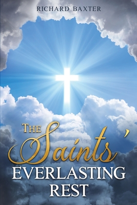 The Saints' Everlasting Rest - Baxter, Richard