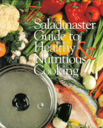 The Saladmaster Guide to Healthy and Nutritious Cooking: From the Kitchen of the Saladmaster - Shriver, Brenda, and Kitchen of Saladmaster