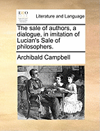 The Sale of Authors, a Dialogue: in Imitation of Lucian's Sale of Philosophers