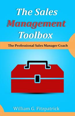 The Sales Management Toolbox: The Professional Sales Manager Coach - Fitzpatrick, William G