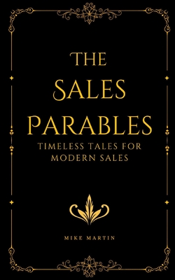 The Sales Parables: Timeless Tales for Modern Sales - Martin, Mike