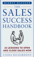The Sales Success Handbook: How to Open Opportunity and Close Every Sale