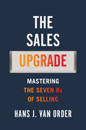 The Sales Upgrade: Mastering The Seven Rs of Selling