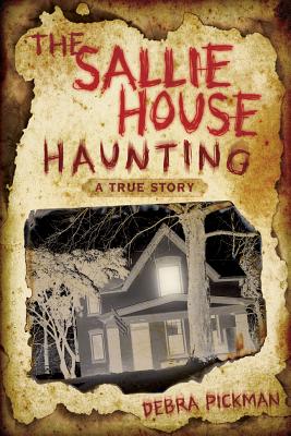 The Sallie House Haunting: A True Story - Pickman, Debra Lyn