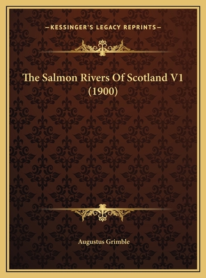 The Salmon Rivers of Scotland V1 (1900) - Grimble, Augustus