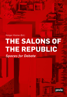 The Salons of the Republic: Spaces for Debate - Kleine, Holger (Editor)