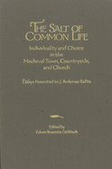 The Salt of Common Life: Individuality and Choice in the Medieval Town, Countryside, and Church: Essays Presented to J. Ambrose Raftis