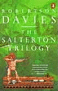 The Salterton Trilogy: Tempest-Tost; Leaven of Malice; A Mixture of Frailties
