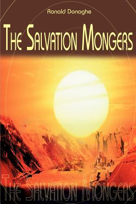 The Salvation Mongers: Common Threads in the Life - Donaghe, Ronald L