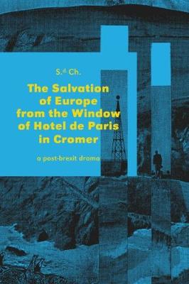 The Salvation of Europe from a Window of Hotel de Paris in Cromer: A dramatic conspiracy  by a hotel window ends one's strain  of misusing a creative stay through  four acts envisioning  the Old Continent's final destiny. - Krutsky, Vanda (Translated by), and Mecl, Ivan (Designer)