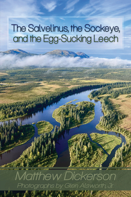 The Salvelinus, the Sockeye, and the Egg-Sucking Leech:: Abundance and Diversity in the Bristol Bay Drainage (from the Eyes of an Angler) - Dickerson, Matthew, PhD, and Alsworth, Glenn R