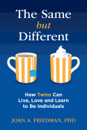 The Same But Different: How Twins Can Live, Love, and Learn to Be Individuals