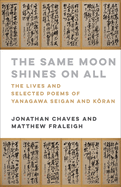 The Same Moon Shines on All: The Lives and Selected Poems of Yanagawa Seigan and K ran