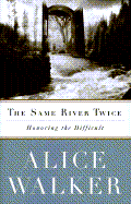 The Same River Twice: Honoring the Difficult - Walker, Alice