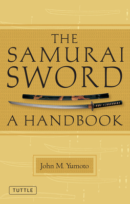 The Samurai Sword: A Handbook - Yumoto, John M., and Ford, T. C. (Foreword by)