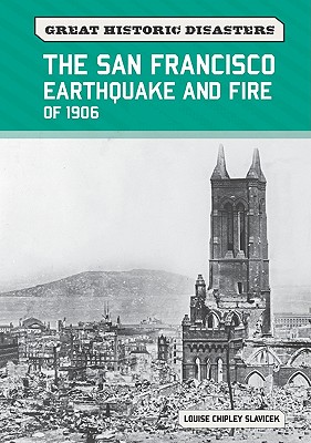 The San Francisco Earthquake and Fire of 1906 - Slavicek, Louise Chipley