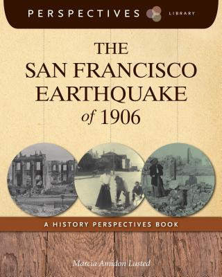 The San Francisco Earthquake of 1906: A History Perspectives Book - Lusted, Marcia Amidon