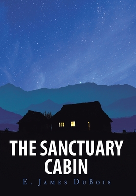 The Sanctuary Cabin - DuBois, E James