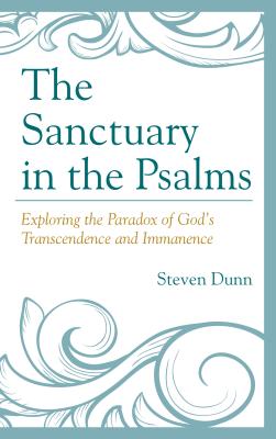 The Sanctuary in the Psalms: Exploring the Paradox of God's Transcendence and Immanence - Dunn, Steven