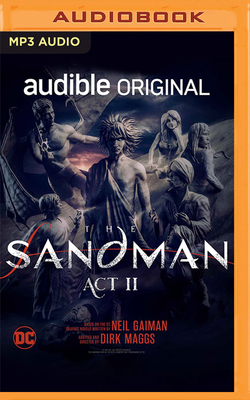 The Sandman: ACT II - Gaiman, Neil (Read by), and Maggs, Dirk (Read by), and Full Cast (Read by)