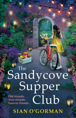 The Sandycove Supper Club: The uplifting, warm, page-turning Irish read from Sian O'Gorman - O'Gorman, Sian