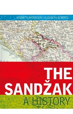 The Sandzak: A History - Morrison, Kenneth, and Roberts, Elizabeth