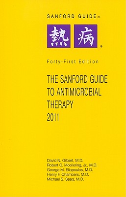 The Sanford Guide to Antimicrobial Therapy - Gilbert, David N, and Moellering, Robert C, Jr., and Eliopoulos, George M