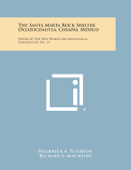The Santa Marta Rock Shelter Ocozocoautla, Chiapas, Mexico: Papers of the New World Archaeological Foundation, No. 14