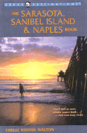 The Sarasota, Sanibel Island & Naples Book, Second Edition: A Complete Guide - Walton, Chelle Koster
