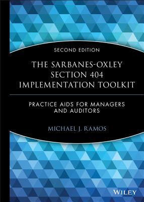 The Sarbanes-Oxley Section 404 Implementation Toolkit, with CD ROM: Practice AIDS for Managers and Auditors - Ramos, Michael J