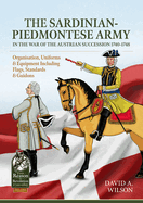 The Sardinian-Piedmontese Army in the War of the Austrian Succession 1740-1748: Organisation, Uniforms & Equipment Including Flags, Standards & Guidons