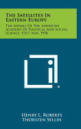 The Satellites in Eastern Europe: The Annals of the American Academy of Political and Social Science, V317, May, 1958