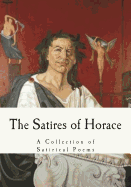 The Satires of Horace: A Collection of Satirical Poems