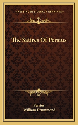 The Satires Of Persius - Persius, and Drummond, William, Sir (Translated by)