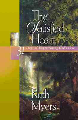 The Satisfied Heart: 31 Days of Experiencing God's Love - Myers, Ruth